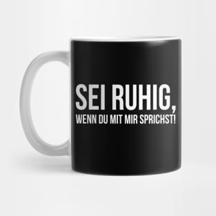 SEI RUHIG, WENN DU MIT MIR SPRICHST! funny saying lustige Sprüche Mug